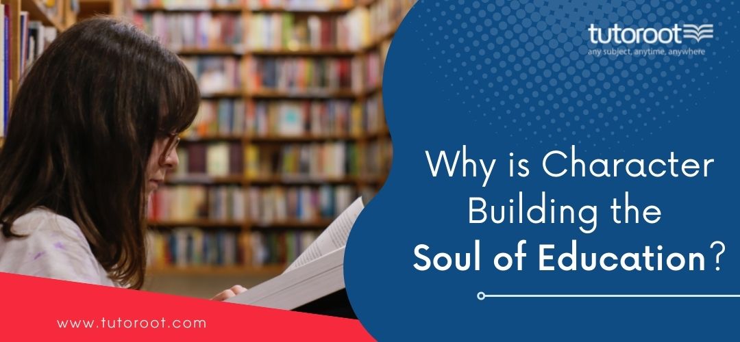 Why_is_character_building_the_soul_of_education.