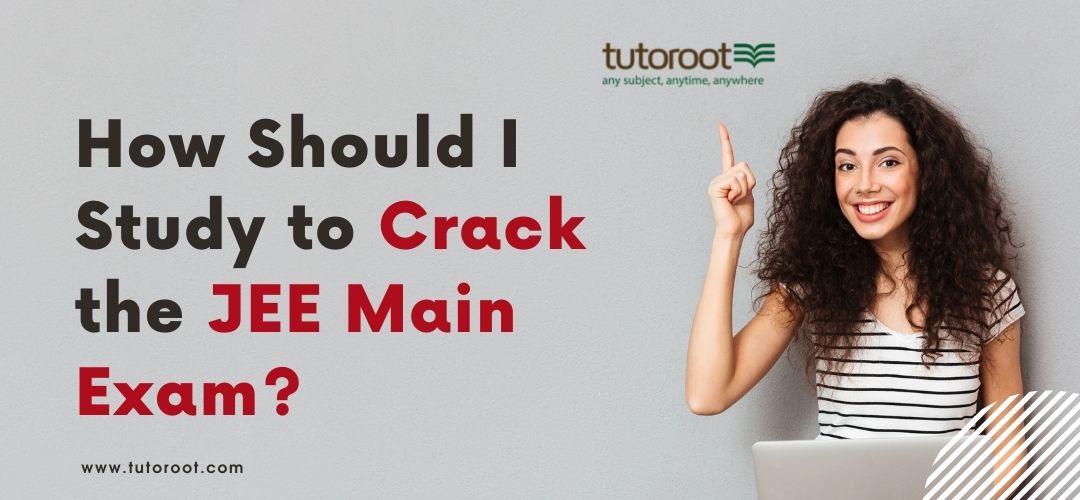 How_Should_I_Study_to_Crack_the_JEE_Main_Exam