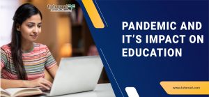 Pandemic and Its Impact on Education