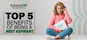 Top 5 Benefits of Being a NEET Aspirant