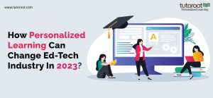 How Personalized Learning Change EdTech Industry in 2023?