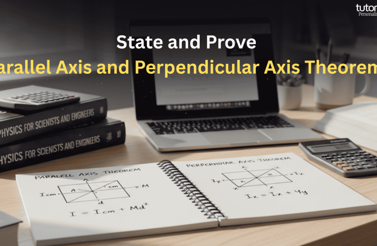 State and Prove Parallel Axis and Perpendicular Axis Theorems