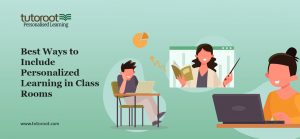 Best Ways to Include Personalized Learning in Class Rooms