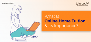 What is Online Home Tuition and its Importance?