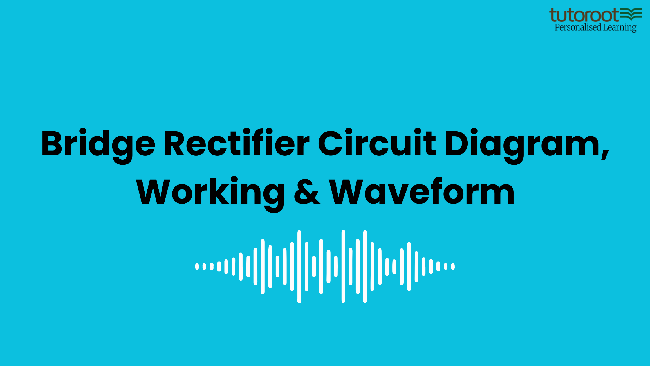 Bridge rectifier circuit diagram, working principle and output waveform