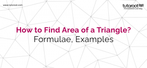 How to Find Area of a Triangle? - Formulae, Examples