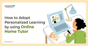 How to Adopt Personalized Learning by using Online Home Tutor