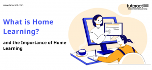 What is Home Learning and Importance of Home Learning