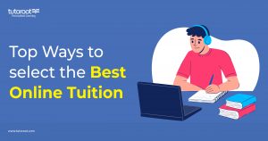 Best Ways to Select the Perfect Online Tuition