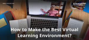 How to Make the Best Virtual Leaning Environment?