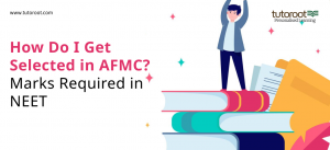 How Do I Get Selected in AFMC? - Marks Required in NEET