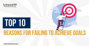 Top 10 Reasons for Failing to Achieve Goals