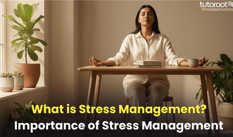 What is Stress Management? Importance of Stress Management
