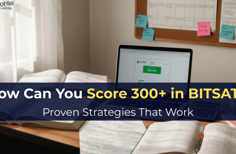 How Can You Score 300+ in BITSAT? Proven Strategies That Work