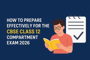 How to Prepare Effectively for the CBSE Class 12 Compartment Exam 2026