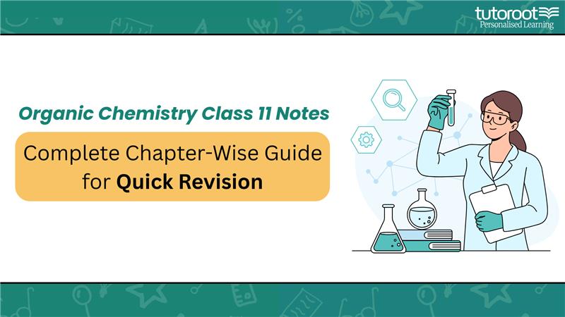 Organic Chemistry Class 11 Notes: Complete Chapter-Wise Guide for Quick Revision