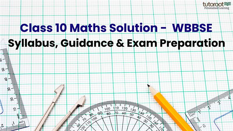 Class 10 Maths Solution WBBSE – Syllabus, Guidance & Exam Preparation