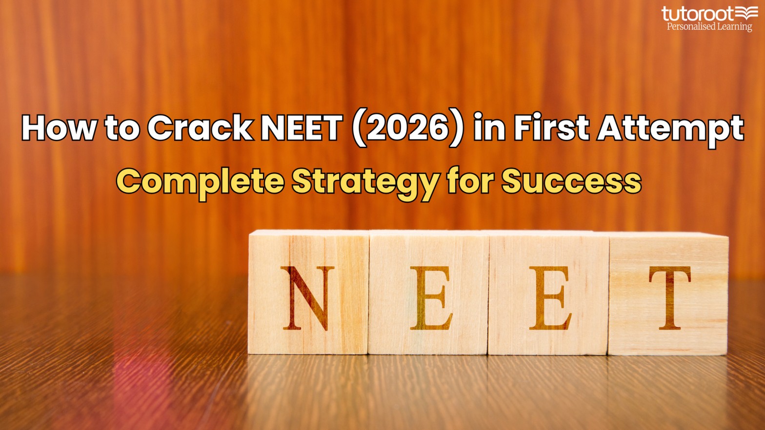 How to Crack NEET in First Attempt (2026) – Complete Strategy for Success