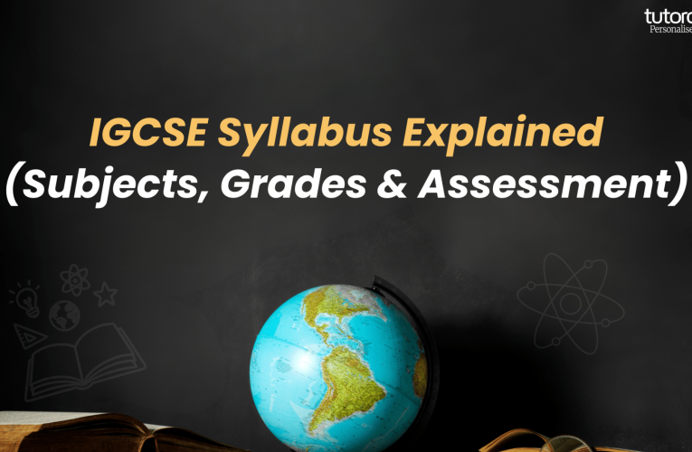 IGCSE Syllabus Explained: Subjects, Grades & Assessment