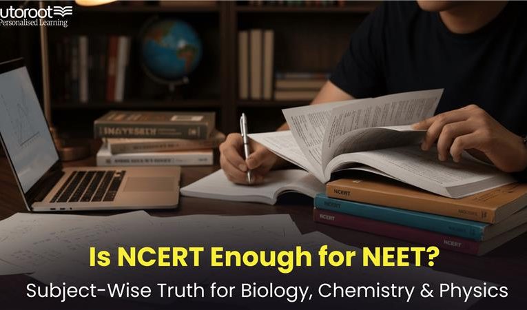 Is NCERT Enough for NEET? Subject-Wise Truth for Biology, Chemistry & Physics 