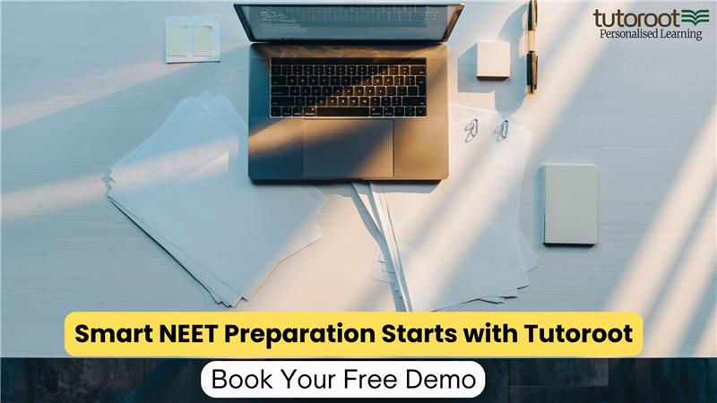 Smart NEET Preparation Starts with Tutoroot 