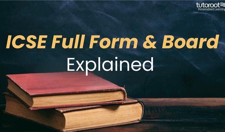 ICSE Full Form & Board Explained (Indian Certificate of Secondary Education) 
