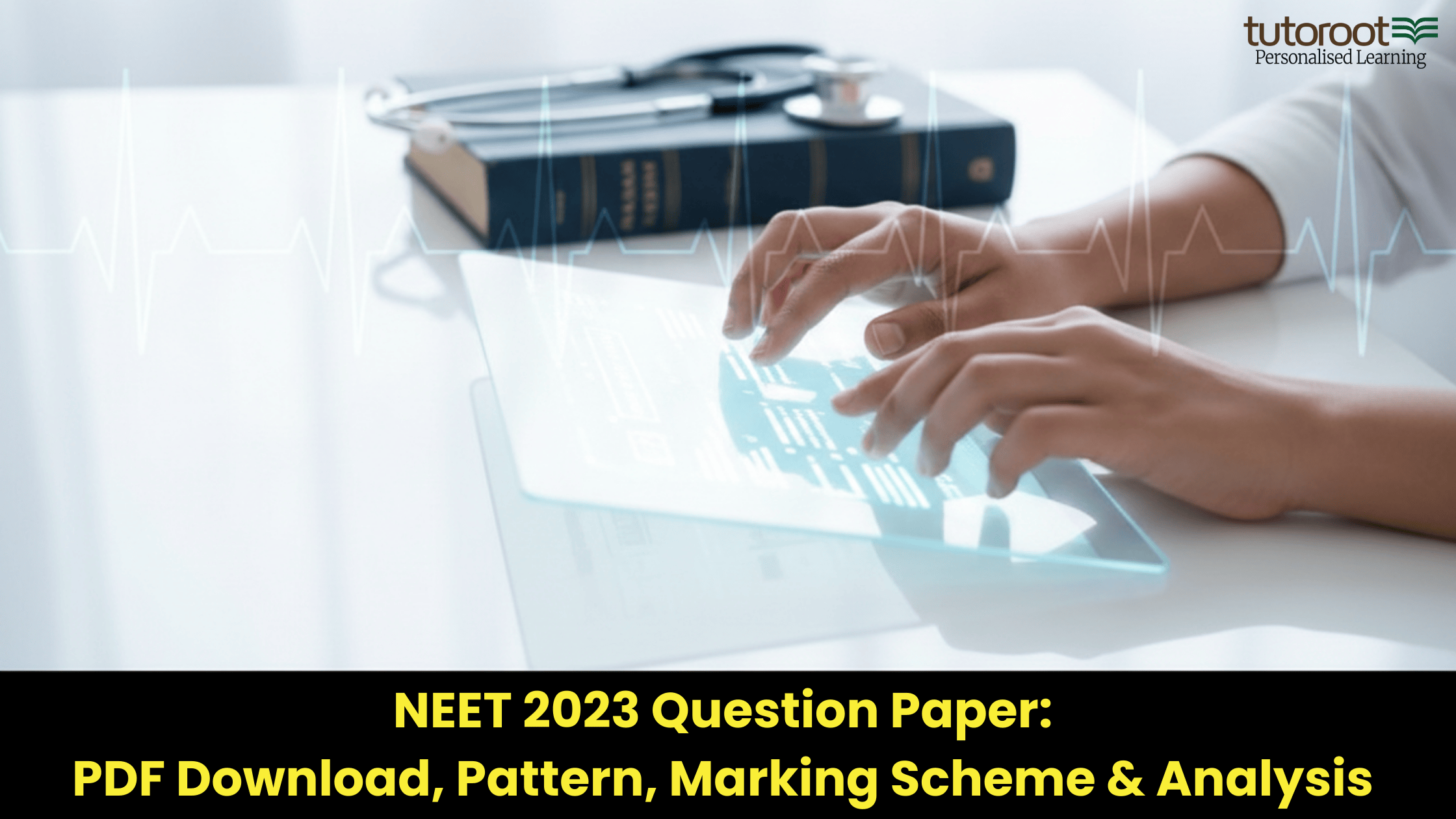 NEET 2023 Question Paper PDF Download, Pattern, Marking Scheme & Analysis