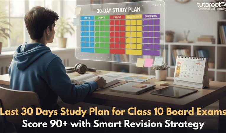 Last 30 Days Study Plan for Class 10 Board Exams – Score 90+ with Smart Revision Strategy