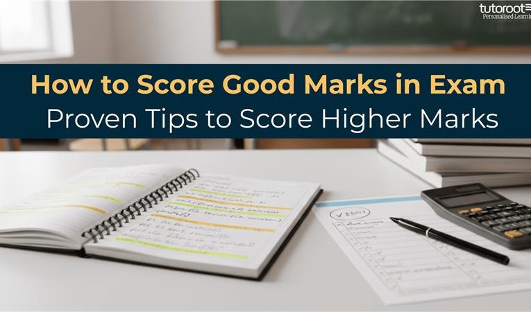 How to Score Good Marks in Exam: Proven Tips to Score Higher Marks