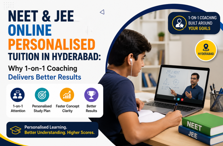 NEET Online Personalised Tuition in Hyderabad & JEE Online Personalised Tuition in Hyderabad: Why 1-on-1 Coaching Delivers Better Results